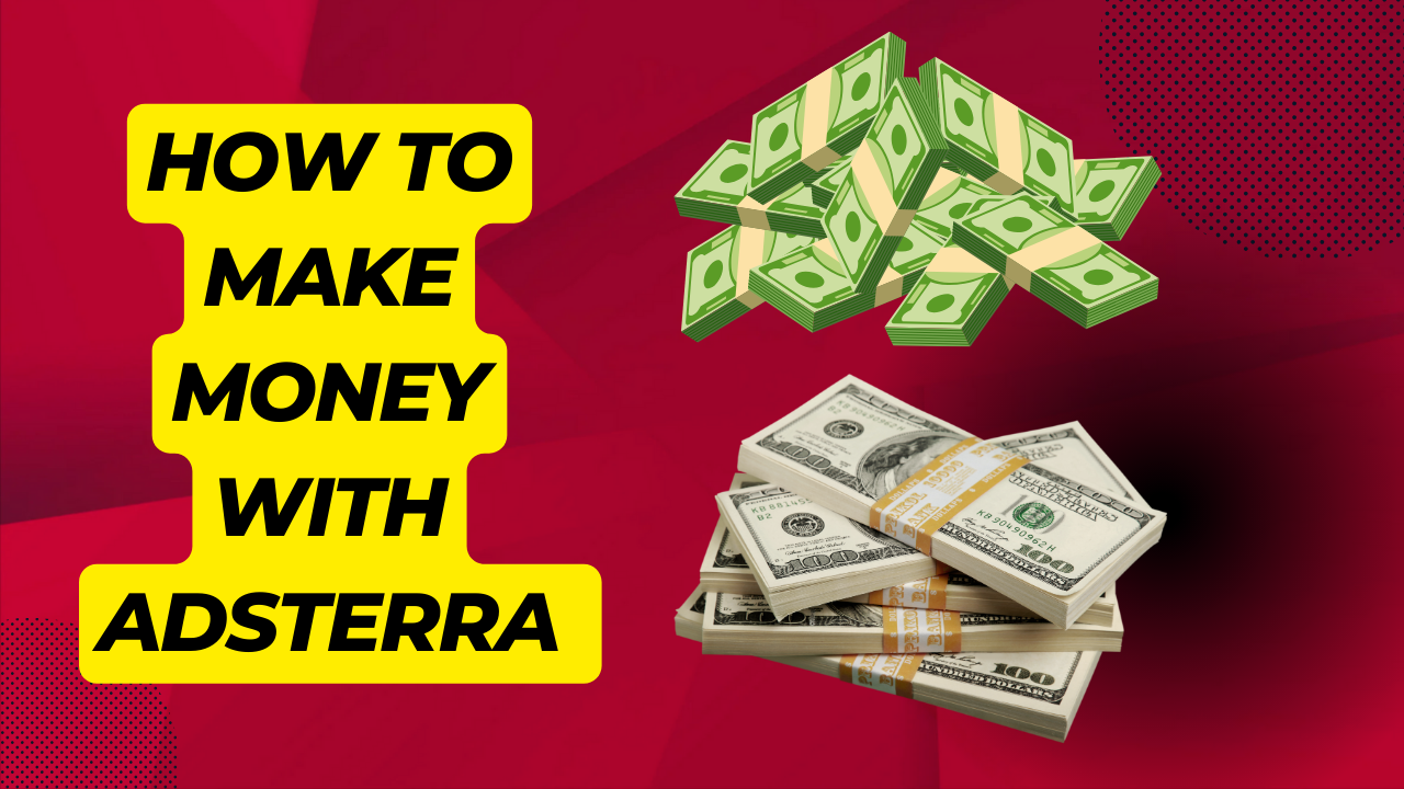 How To Make Money With Adsterra 
