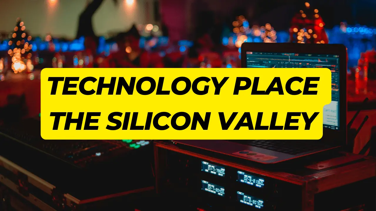 Technology Place - The Silicon Valley